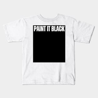 PAINT IT BLACK Kids T-Shirt